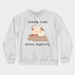 INHALE CATS, EXHALE NEGATIVITY Crewneck Sweatshirt